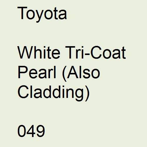 Toyota, White Tricoat Pearl (Also Cladding), 049.